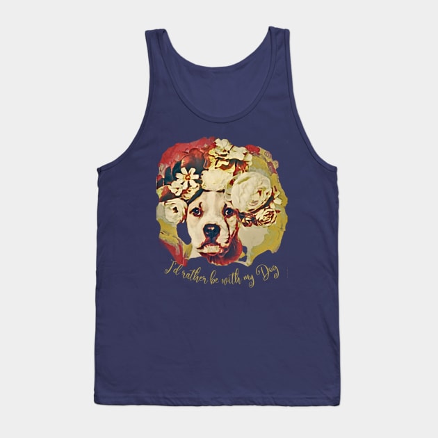 I'd rather be with my Dog (pit bull flowers) Tank Top by PersianFMts